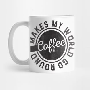 Coffee Makes My World Go Round Mug